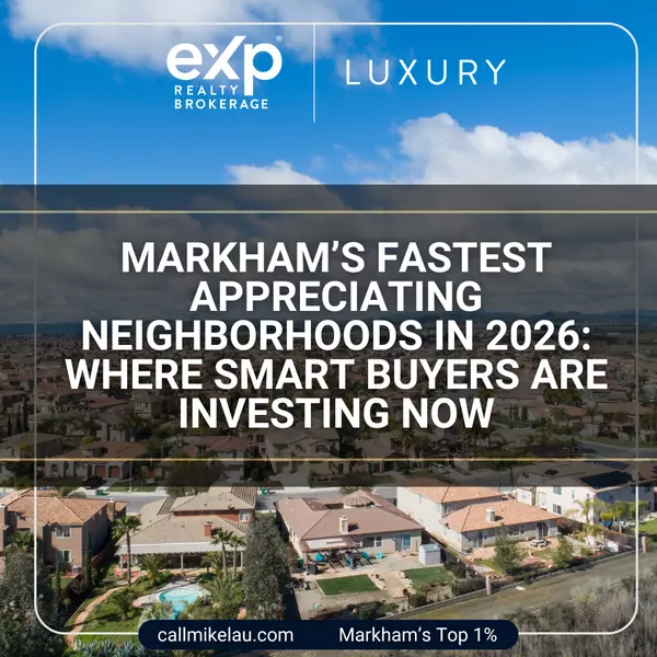 Markham’s Fastest Appreciating Neighborhoods in 2026: Where Smart Buyers Are Investing Now