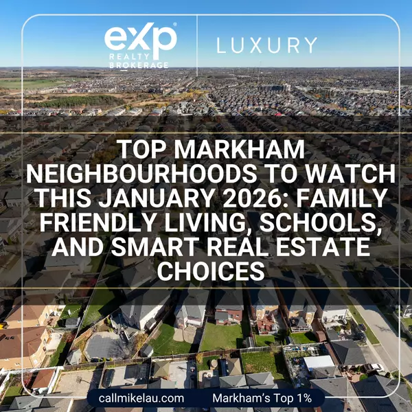 Top Markham Neighbourhoods to Watch This January 2026: Family Friendly Living, Schools, and Smart Real Estate Choices