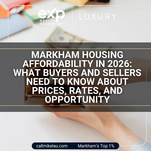 Markham Housing Affordability in 2026: What Buyers and Sellers Need to Know About Prices, Rates, and Opportunity