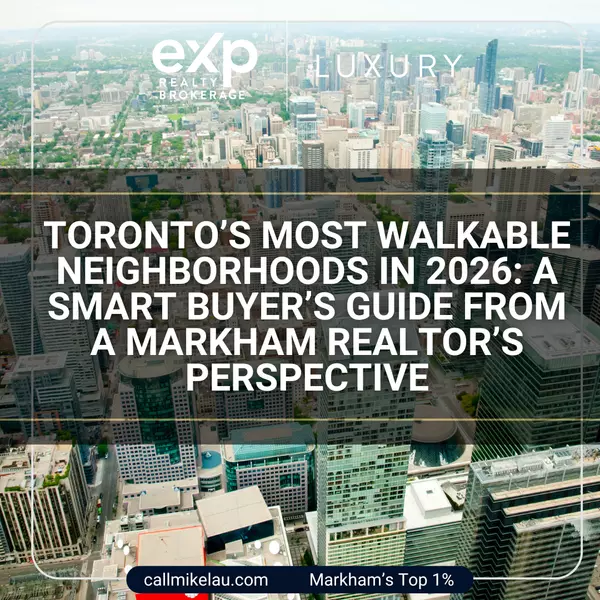 Toronto’s Most Walkable Neighborhoods in 2026: A Smart Buyer’s Guide from a Markham Realtor’s Perspective