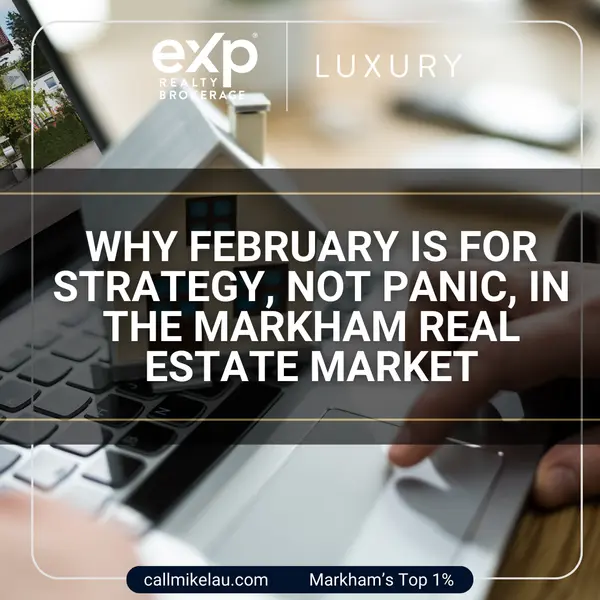 Why February Is for Strategy, Not Panic, in the Markham Real Estate Market,Michael Lau