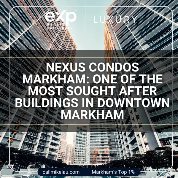 Nexus Condos Markham: One of the Most Sought After Buildings in Downtown Markham,Michael Lau