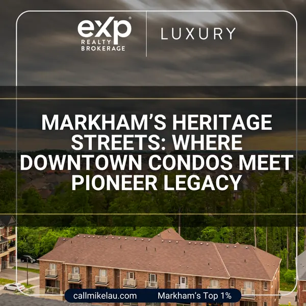 Markham’s Heritage Streets: Where Downtown Condos Meet Pioneer Legacy,Michael Lau
