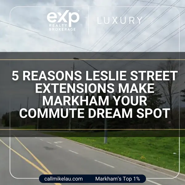 5 Reasons Leslie Street Extensions Make Markham Your Commute Dream Spot,Michael Lau