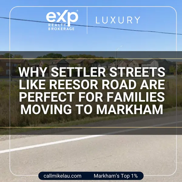 Why Settler Streets Like Reesor Road Are Perfect for Families Moving to Markham,Michael Lau