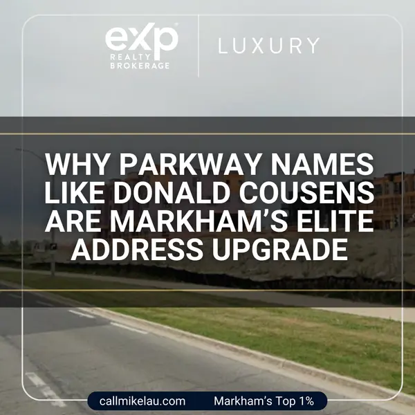 Why Parkway Names Like Donald Cousens Are Markham’s Elite Address Upgrade,Michael Lau