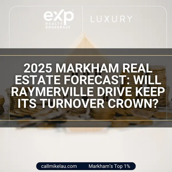 2025 Markham Real Estate Forecast: Will Raymerville Drive Keep Its Turnover Crown?,Michael Lau