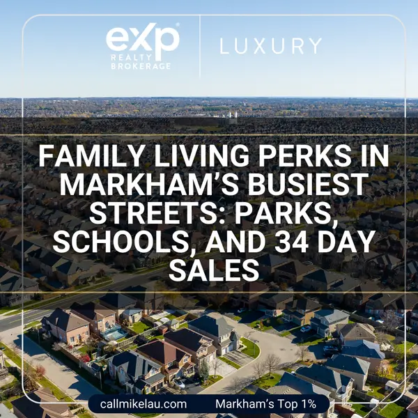 Family Living Perks in Markham’s Busiest Streets: Parks, Schools, and 34 Day Sales,Michael Lau
