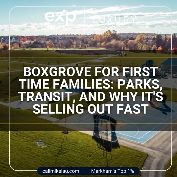 Boxgrove for First Time Families: Parks, Transit, and Why It's Selling Out Fast,Michael Lau