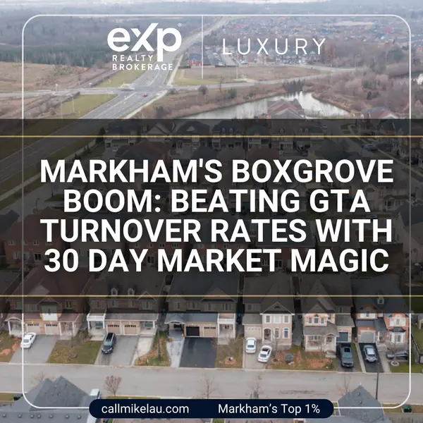 Markham's Boxgrove Boom: Beating GTA Turnover Rates with 30-Day Market Magic,Michael Lau