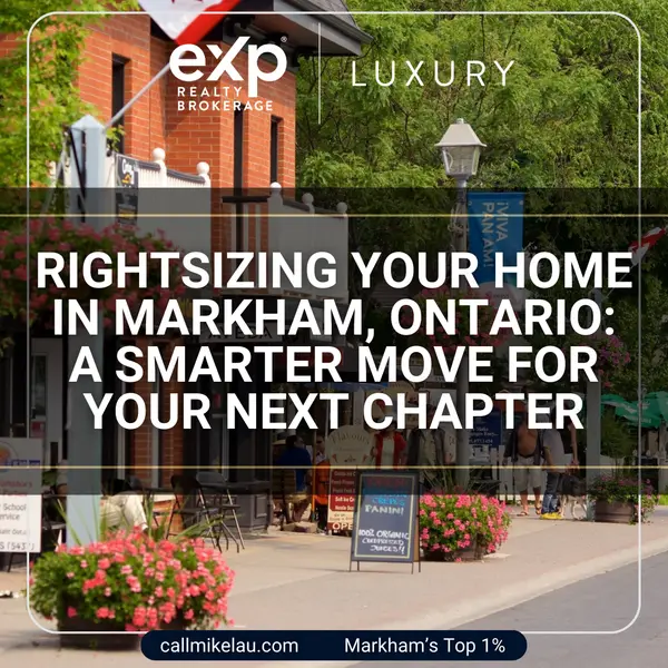 Rightsizing Your Home in Markham, Ontario:  A Smarter Move for Your Next Chapter,Michael Lau