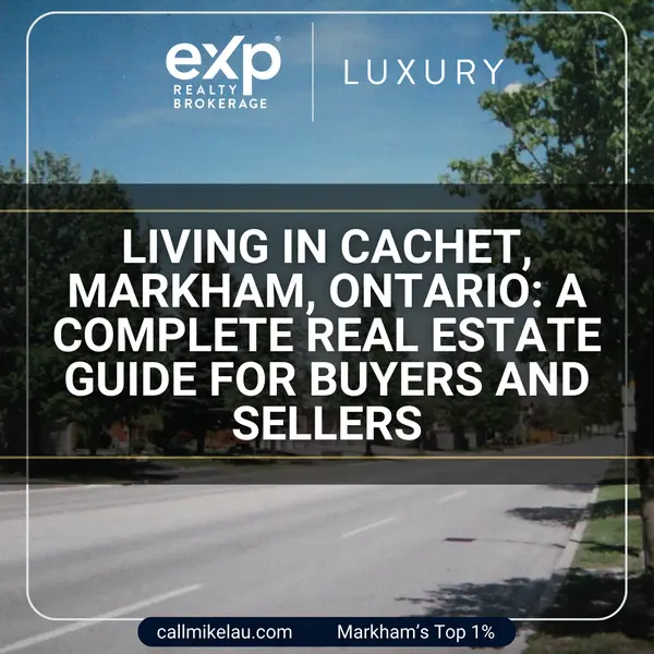 Living in Cachet, Markham, Ontario: A Complete Real Estate Guide for Buyers and Sellers,Michael Lau