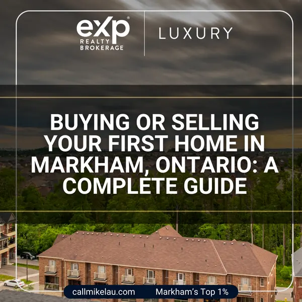 Buying or Selling Your First Home in Markham, Ontario: A Complete Guide,Michael Lau