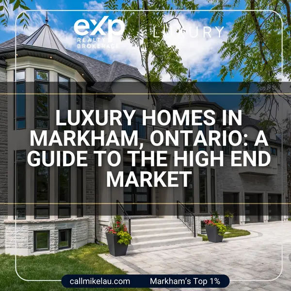 Luxury Homes in Markham, Ontario: A Guide to the High End Market,Michael Lau