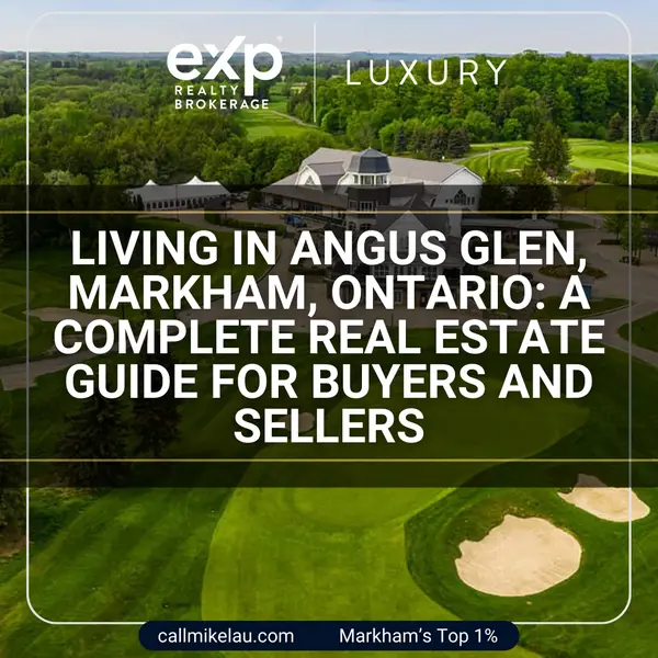 Living in Angus Glen, Markham, Ontario: A Complete Real Estate Guide for Buyers and Sellers,Michael Lau