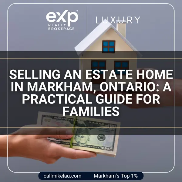 Selling an Estate Home in Markham, Ontario: A Practical Guide for Families,Michael Lau
