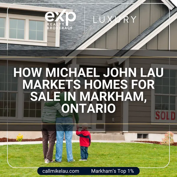 How Michael John Lau Markets Homes for Sale in Markham, Ontario,Michael Lau