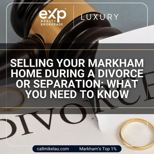 Selling Your Markham Home During a Divorce or Separation: What You Need to Know,Michael Lau