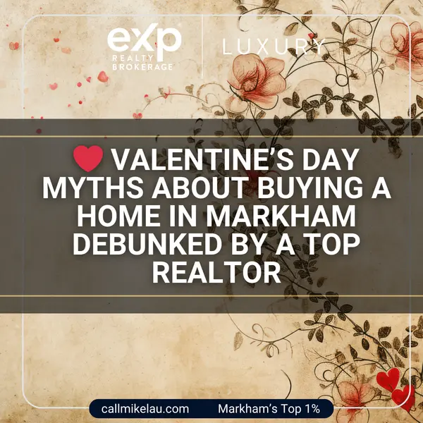 Valentine’s Day Myths About Buying a Home in Markham Debunked by a Top Realtor,Michael Lau