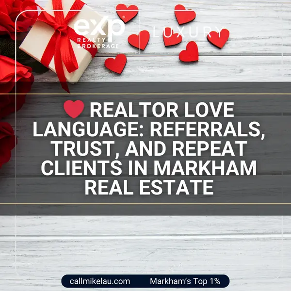 Realtor Love Language: Referrals, Trust, and Repeat Clients in Markham Real Estate,Michael Lau