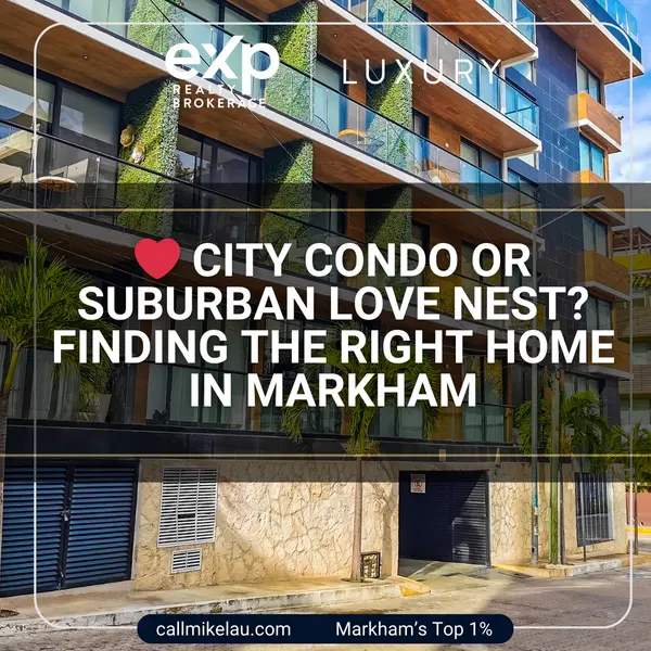 City Condo or Suburban Love Nest? Finding the Right Home in Markham,Michael Lau