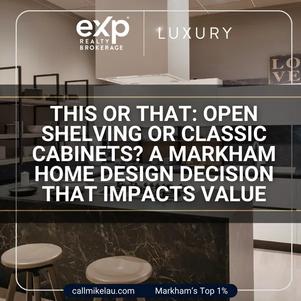 This or That: Open Shelving or Classic Cabinets? A Markham Home Design Decision That Impacts Value,Michael Lau