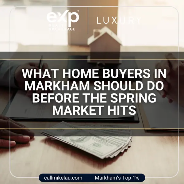 What Home Buyers in Markham Should Do Before the Spring Market Hits,Michael Lau
