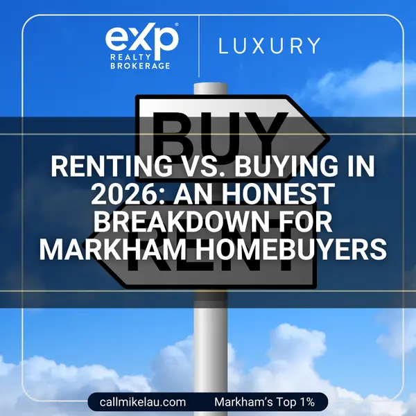 Renting vs. Buying in 2026: An Honest Breakdown for Markham Homebuyers,Michael Lau
