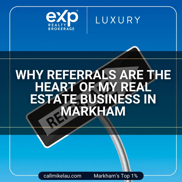 Why Referrals Are the Heart of My Real Estate Business in Markham,Michael Lau