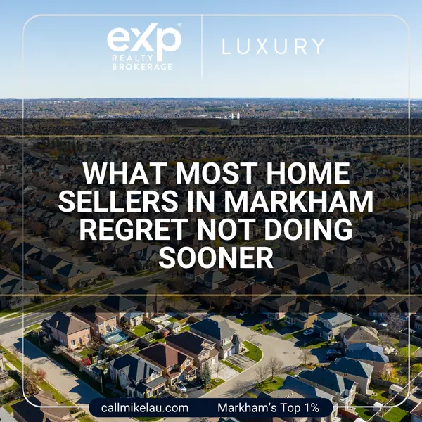 What Most Home Sellers in Markham Regret Not Doing Sooner,Michael Lau