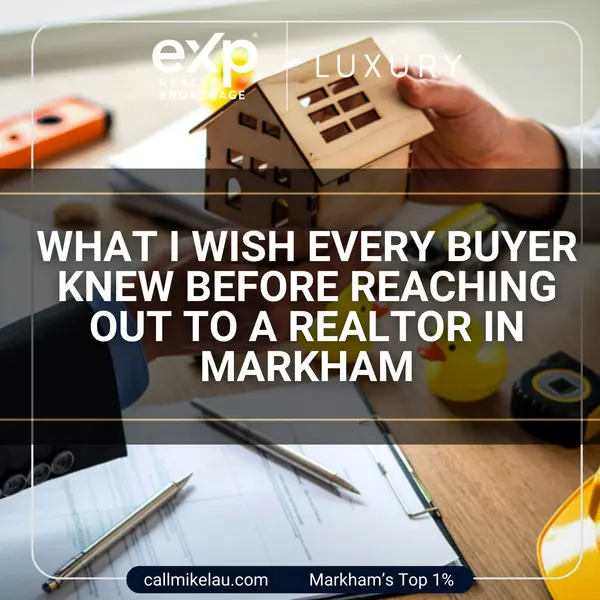 What I Wish Every Buyer Knew Before Reaching Out to a Realtor in Markham,Michael Lau