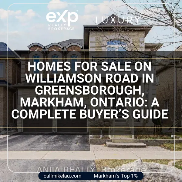 Homes for Sale on Williamson Road in Greensborough, Markham, Ontario: A Complete Buyer’s Guide,Michael Lau