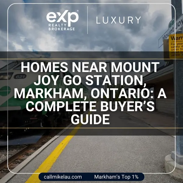 Homes Near Mount Joy GO Station, Markham, Ontario: A Complete Buyer’s Guide,Michael Lau