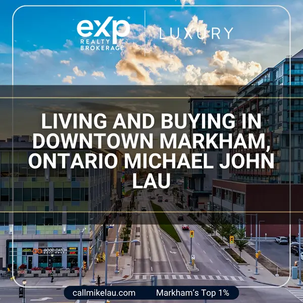 LIVING AND BUYING IN DOWNTOWN MARKHAM, ONTARIO MICHAEL JOHN LAU,Michael Lau
