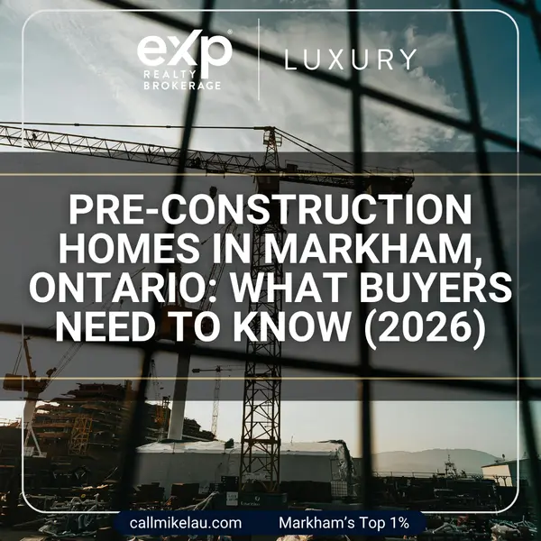 Pre-Construction Homes in Markham, Ontario: What Buyers Need to Know (2026),Michael Lau