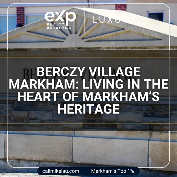 Berczy Village Markham: Living in the Heart of Markham’s Heritage,Michael Lau