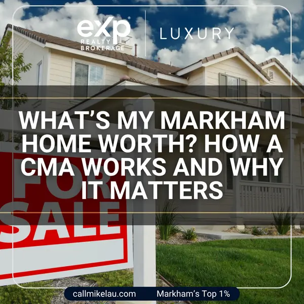 What’s My Markham Home Worth? How a CMA Works and Why It Matters,Michael Lau