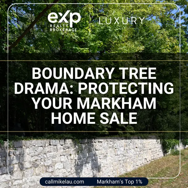 Boundary Tree Drama: Protecting Your Markham Home Sale,Michael Lau