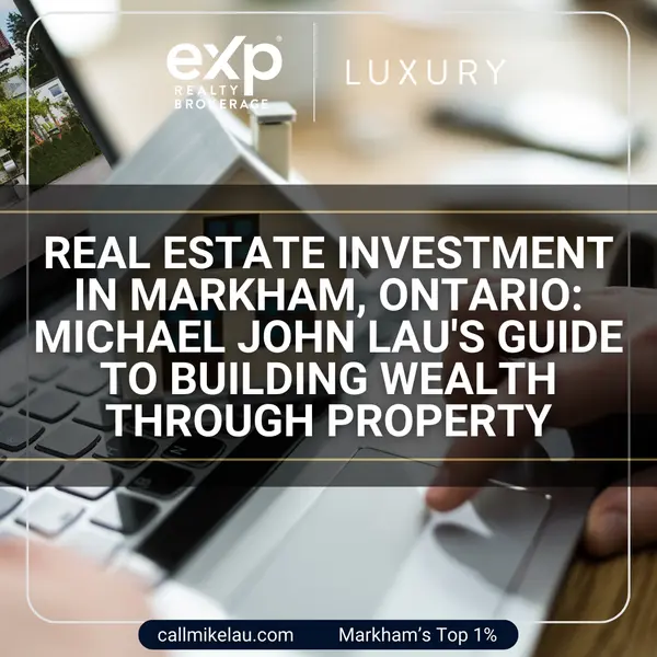 Real Estate Investment in Markham, Ontario Michael John Lau's Guide to Building Wealth Through Property,Michael Lau