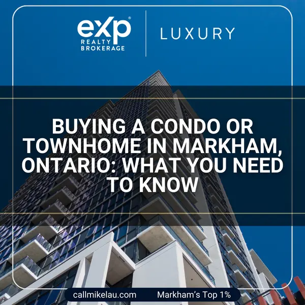 Buying a Condo or Townhome in Markham, Ontario What You Need to Know,Michael Lau