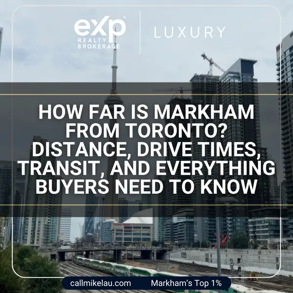 How Far Is Markham From Toronto? Distance, Drive Times, Transit, and Everything Buyers Need to Know,Michael Lau
