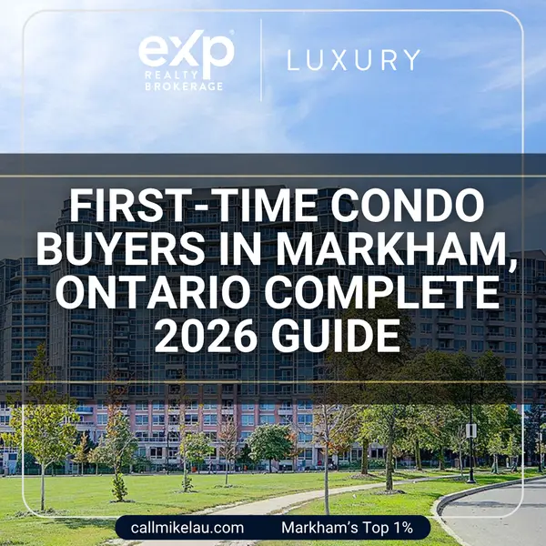 First-Time Condo Buyers in Markham, Ontario Complete 2026 Guide,Michael Lau