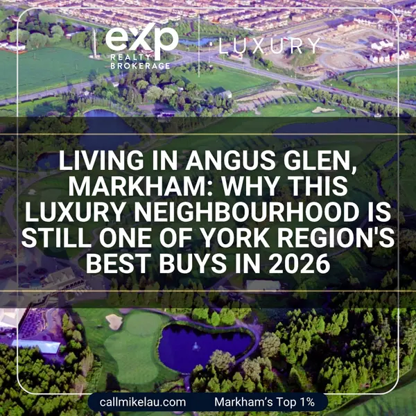 Living in Angus Glen, Markham: Why This Luxury Neighbourhood Is Still One of York Region's Best Buys in 2026,Michael Lau