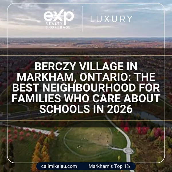 Berczy Village in Markham, Ontario: The Best Neighbourhood for Families Who Care About Schools in 2026,Michael Lau