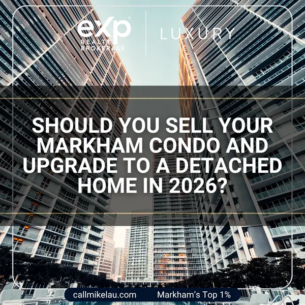 Should You Sell Your Markham Condo and Upgrade to a Detached Home in 2026?,Michael Lau