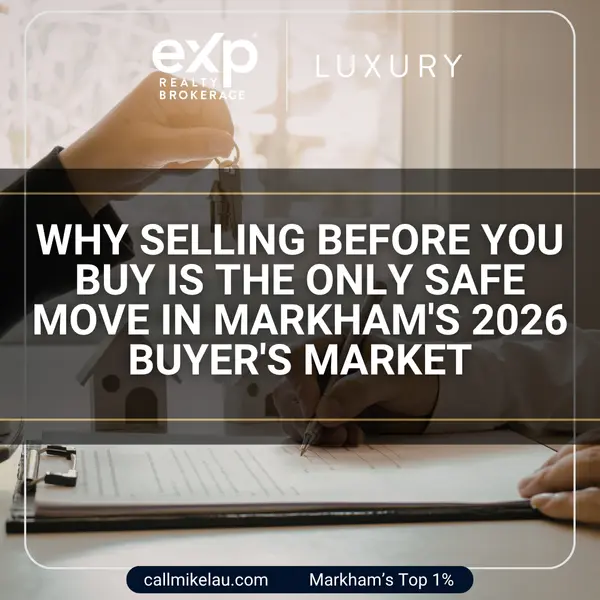 Why Selling Before You Buy Is the Only Safe Move in Markham's 2026 Buyer's Market,Michael Lau