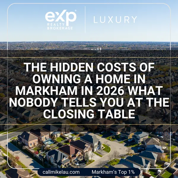 The Hidden Costs of Owning a Home in Markham in 2026 What Nobody Tells You at the Closing Table,Michael Lau