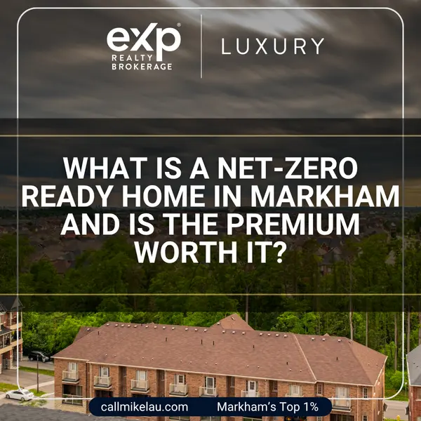What Is a Net-Zero Ready Home in Markham and Is the Premium Worth It?,Michael Lau