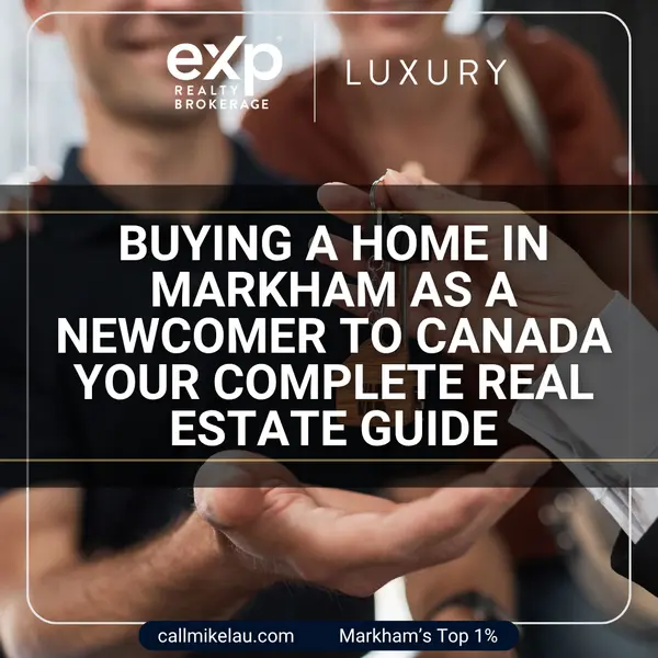 Buying a Home in Markham as a Newcomer to Canada Your Complete Real Estate Guide,Michael Lau