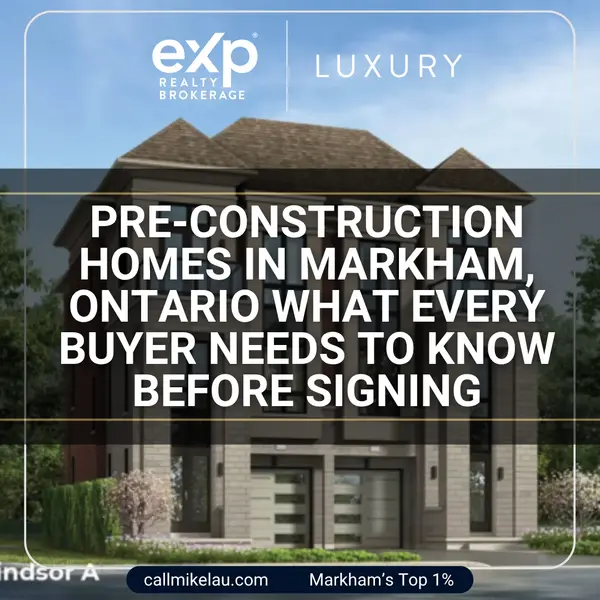 Pre-Construction Homes in Markham, Ontario What Every Buyer Needs to Know Before Signing,Michael Lau